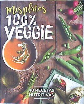 Mis platos 100% Veggie (Vegetarianos) 40 recetas nutritivas | 139923 | Bavant, Julie