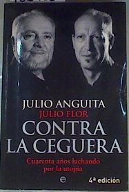 Contra la ceguera : cuarenta años luchando por la utopía | 158726 | Flor Gamo, Julio/Anguita, Julio (1941- )