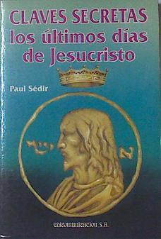 Claves secretas, los últimos días de Jesucristo | 121978 | Le Loup, Yvon/Paul Sedir