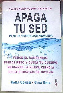 Apaga tu sed : plan de hidratación profunda | 154862 | Cohen, Dana/Bria, Gina