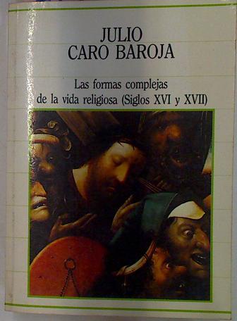Las Formas Complejas De La Vida Religiosa (Siglos XVI Y XVII) | 42163 | Caro Baroja, Julio