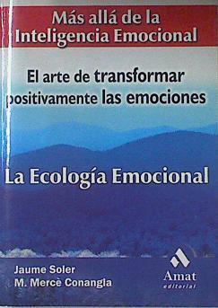 La ecología emocional: más allá de la inteligencia emocional: el arte de transformar positivamente l | 121566 | Soler i lleonart, Jaume/Conangla i Marín, Mercè