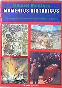 Momentos históricos  : los orígenes de Vizcaya al Lehendakari Aguirre | 136445 | Montero, Manuel