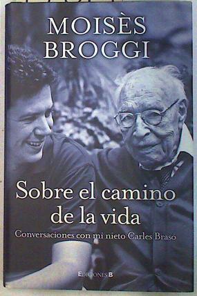 Sobre el camino de la vida: conversaciones con mi nieto Carles Brasó | 133079 | Broggi, Moisès/Brasó Broggi, Carles