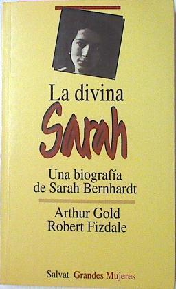 La Divina Sarah Una biografia de Sarah Bernhardt | 37372 | Gold Arthur Fizdale Robert
