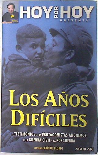 Los años difíciles. El Testimonio de los protagonistas anonimos de la Guerra Civil y la Posguerra | 74698 | Carlos Elordi