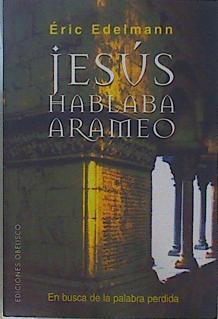 Jesús hablaba arameo: En busca de la palabra perdida | 150584 | Edelmann, Éric