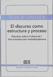 El discurso como estructura y proceso : estudios sobre el discurso I una introducción multidisciplin | 146069 | Dijk, Teun A. van (1943-)