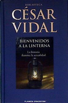 "Bienvenidos a ""La Linterna"" La historia ilumina la actualidad" | 144273 | Vidal, César