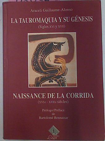 La Tauromaquia Y Su Génesis  ( Siglos XVI y XVII) - Naissance De La Corrida | 48146 | Araceli Guillaume-Alonso