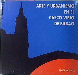Arte Y Urbanismo Del Casco Viejo De Bilbao | 40155 | del Vigo, Javier