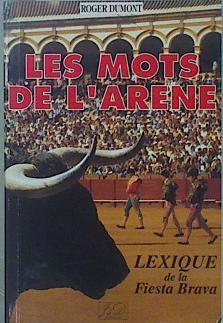 Les Mots De L'arène : Lexique De La Fiesta Brava | 150648 | Dumont, Roger