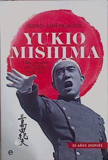 YUKIO MISHIMA. Vida y muerte del último samurai. | 150954 | Palacios, Isidro-Juan