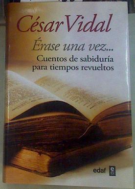 Érase una vez-- : cuentos de sabiduría para tiempos revueltos | 155988 | Vidal, César (1958-    )