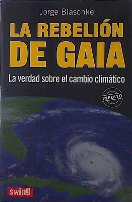 La rebelión de Gaia La verdad sobre el cambio climatico | 127368 | Blaschke Torrebadella, Jordi