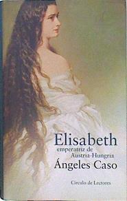 Elisabeth, emperatriz de Austria-Hungría: o el hada maldita | 146304 | Caso, Ángeles