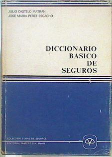 Diccionario Básico de Seguros | 147874 | Castelo Matran, Julio/Pérez Escacho, José María