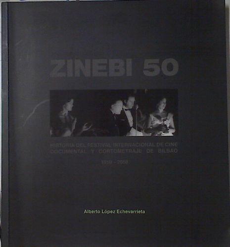 ZINEBI 50 Historia del Festival internacional de Cine documental y cortometraje de Bilbao 1959 2008 | 127844 | López Echevarrieta, Alberto