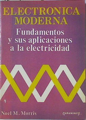 Electrónica moderna: fundamentos y sus aplicaciones a la electricidad | 128133 | Morris, Noel M.