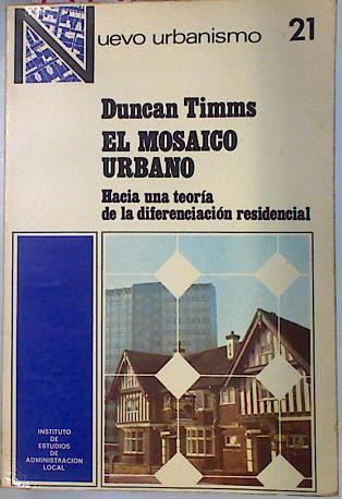 El Mosaico urbano Hacia una teoría de la diferenciación residencial | 134518 | Timms, Ducan W. G.