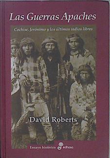 Las guerras apaches: Cochise, Jerónimo y los últimos indios libres | 80004 | Roberts, David