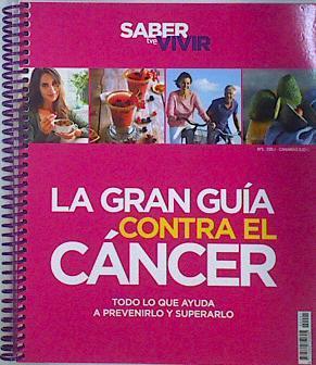 La Gran Guía contra el cancer Todo lo que ayuda a prevenirlo y curarlo | 137336 | VVAA
