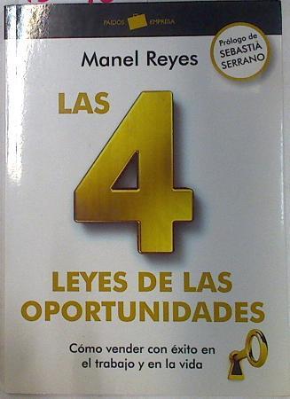 Las 4 leyes de las oportunidades Cómo Vender con éxtio en el trabajo y en la vida | 130435 | REyes, Manel