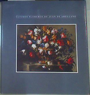 Últimos floreros: Juán de Arellano, 1614-1676 | 125109 | Pérez Sánchez, Alfonso E./Arellano, Juan de