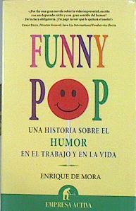 Funny Pop . Una historia sobre el humor en el trabajo y en la vida | 141823 | Mora Pérez, Enrique de