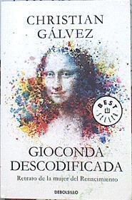 Gioconda descodificada : retrato de la mujer del Renacimiento | 141288 | Gálvez, Christian (1980-)