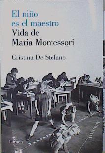 El niño es el maestro. Vida de Maria Montessori | 149572 | De Stefano, Cristina