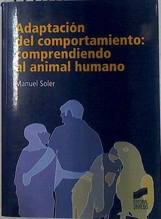 Adaptación del comportamiento : comprendiendo al animal humano | 128870 | Soler Cruz, Manuel