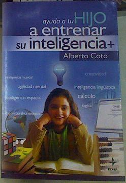 Ayuda a tu hijo a entrenar su inteligencia | 156053 | Coto García, Alberto (1970- )