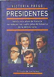 Presidentes, venticinco años de historia narrada por los cuatro jefes de Gobierno de la democracia | 140579 | Prego de Oliver, Victoria