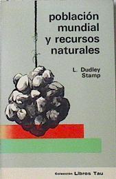 Población mundial y recursos naturales Nuestro mundo en desarrollo | 120375 | L. Dudley Stamp