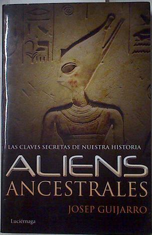 Aliens ancestrales Las claves secretas de nuestra historia | 126830 | Guijarro, Josep