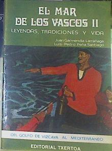 El Mar De Los Vascos II Leyendas, Tradiciones Y Vida Del Golfo De Vizcaya Al Mediterr | 52149 | Garmendia Larrañaga, Juan