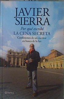 POR QUE ESCRIBI LA CENA SECRETA Confesiones de un escritor en busca de la luz | 151740 | Sierra, Javier