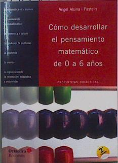 Cómo desarrollar el pensamiento matemático de 0 a 6 años. Propuestas didácticas | 151958 | Alsina Pastells, Ángel