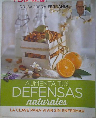 Aumenta tus defensas naturales La clave para vivir sin enfermar | 130464 | DR Sagrera Ferrandiz