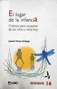 El lugar de la infancia : criterios para ocuparse de los niños y niñas hoy | 143589 | Funes Artiaga, Jaime