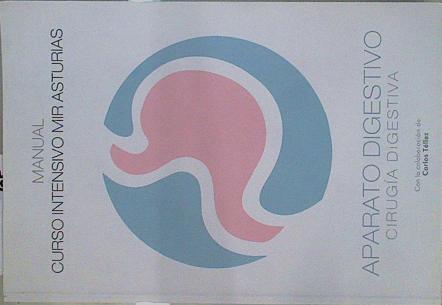 Manual Aparato Digestivo Cirugia Digestiva Curso intensivo MIR Asturias (edición 2020) | 148801 | Carlos Tellez, Curso intensivo MIR Asturias/Con la colaboración de