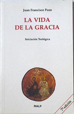 La vida de la gracia Iniciación teológica | 125753 | Pozo Serrano, Juan Francisco