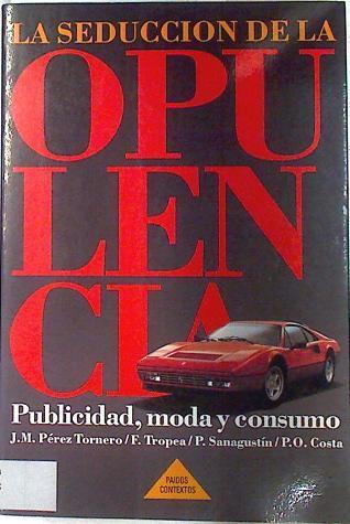 La seducción de la opulencia: publicidad, moda y consumo | 133462 | Pérez Tornero, José Manuel