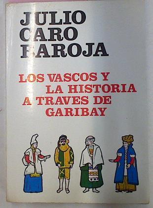 Los Vascos Y La Historia A Través De Garibay | 40302 | Caro Baroja, Julio