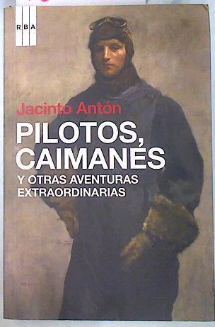 Pilotos, caimanes y otras aventuras extraordinarias | 134962 | Antón, Jacinto (1957- )