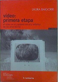 Vídeo, primera etapa el vídeo en el contexto social y artístico de los años 60/70 | 153323 | Baigorri Ballarín, Laura/Corbeira, Darío