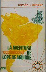 La Aventura Equinoccial De Lope De Aguirre | 38756 | Sender Ramon J.