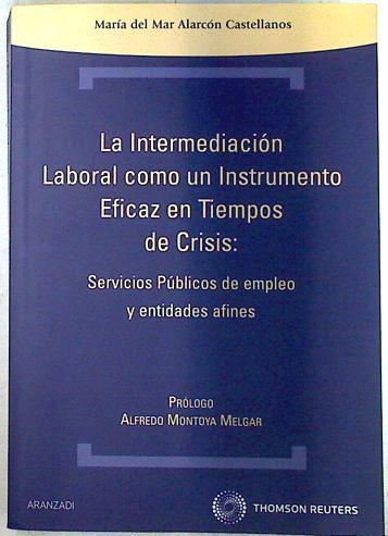 La intermediación laboral como instrumento eficaz en tiempos de crisis: servicios públicos de empleo | 133271 | Alarcón Castellanos, María del Mar