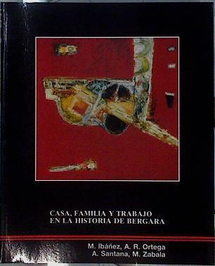 Casa, familia y trabajo en la historia de Bergara | 108645 | Ibáñez, Maite/A. Santana, A.R. Ortega/M. Zabala